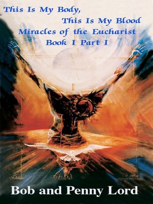 cover image of This Is My Body, This Is My Blood Miracles of the Eucharist Book I Part I